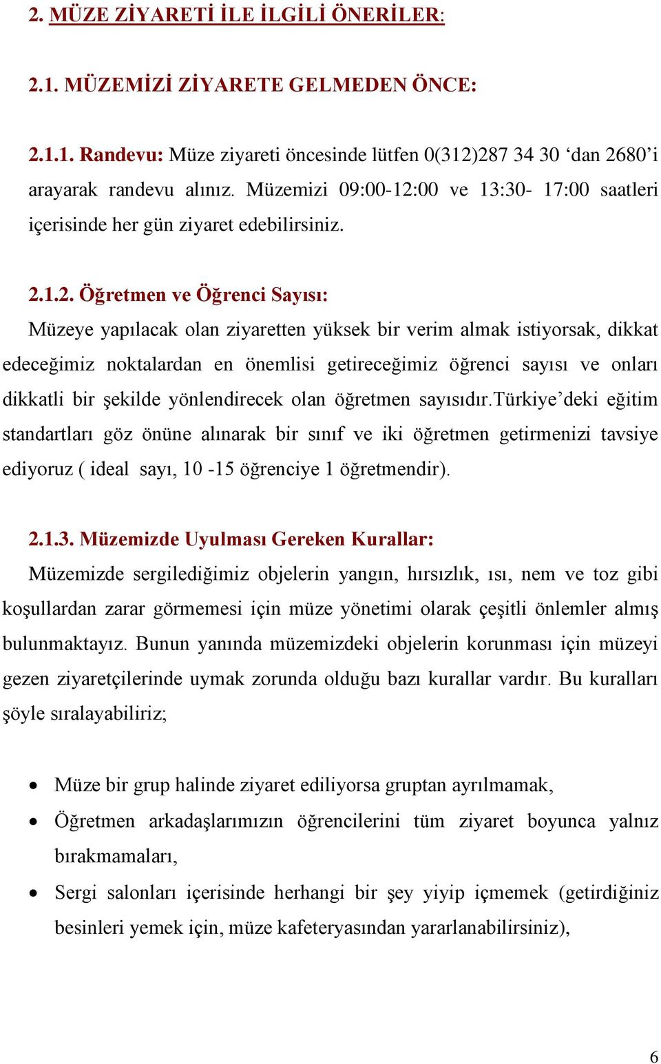 00 ve 13:30-17:00 saatleri içerisinde her gün ziyaret edebilirsiniz. 2.