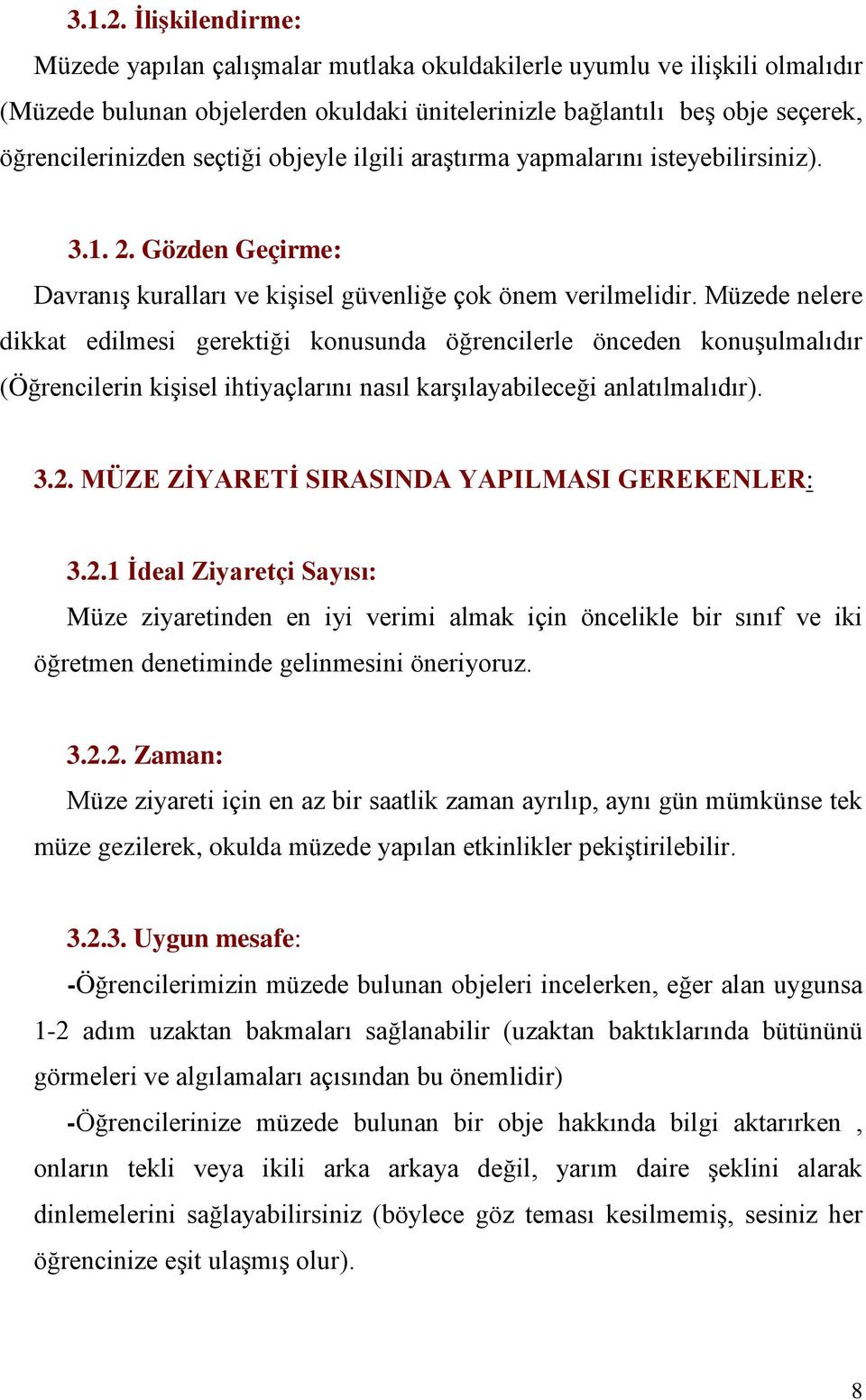 objeyle ilgili araştırma yapmalarını isteyebilirsiniz). 3.1. 2. Gözden Geçirme: Davranış kuralları ve kişisel güvenliğe çok önem verilmelidir.