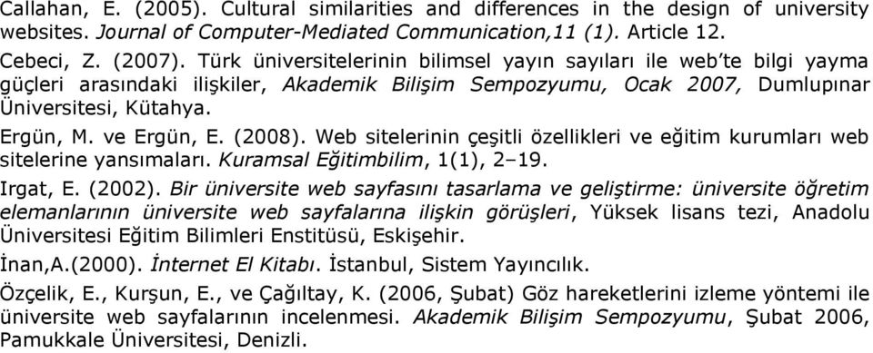 (2008). Web sitelerinin çeşitli özellikleri ve eğitim kurumları web sitelerine yansımaları. Kuramsal Eğitimbilim, 1(1), 2 19. Irgat, E. (2002).