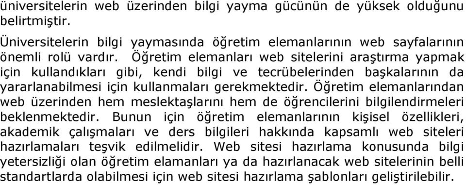 Öğretim elemanlarından web üzerinden hem meslektaşlarını hem de öğrencilerini bilgilendirmeleri beklenmektedir.