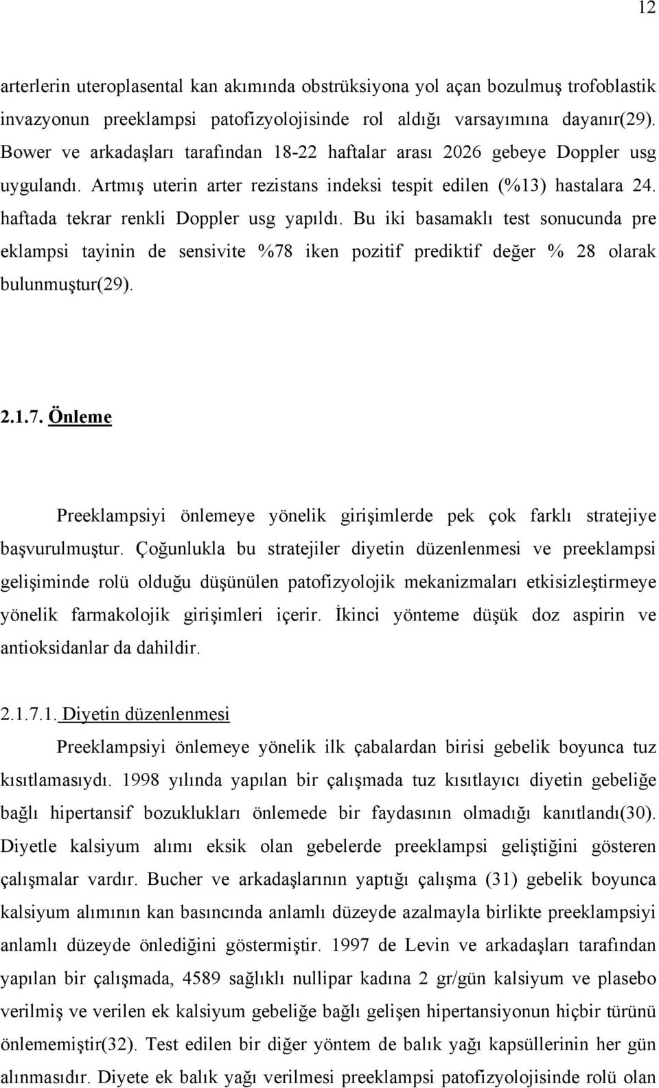 haftada tekrar renkli Doppler usg yapıldı. Bu iki basamaklı test sonucunda pre eklampsi tayinin de sensivite %78