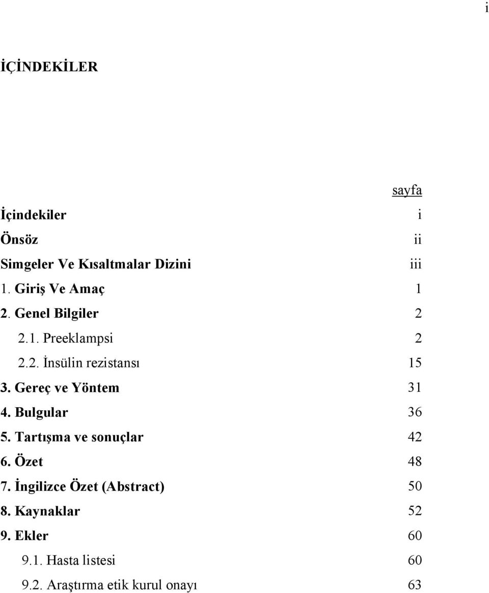 Gereç ve Yöntem 31 4. Bulgular 36 5. Tartışma ve sonuçlar 42 6. Özet 48 7.