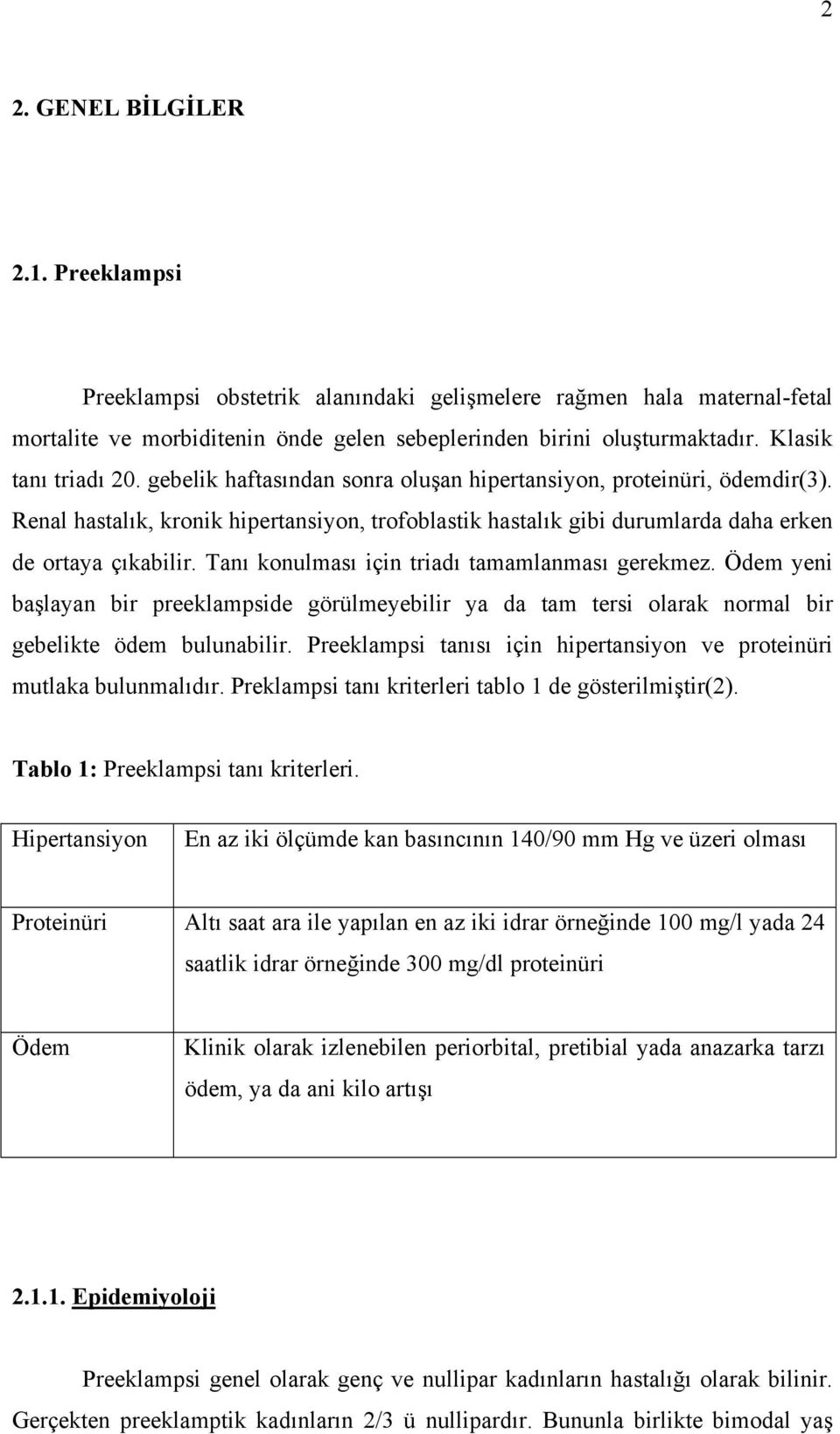 Renal hastalık, kronik hipertansiyon, trofoblastik hastalık gibi durumlarda daha erken de ortaya çıkabilir. Tanı konulması için triadı tamamlanması gerekmez.