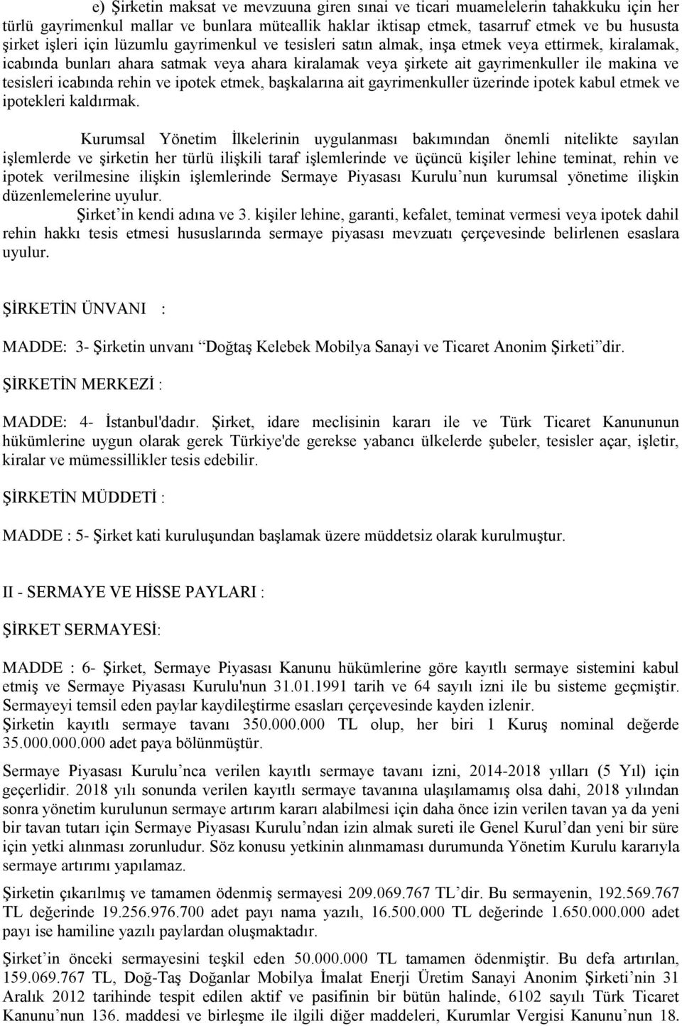 icabında rehin ve ipotek etmek, başkalarına ait gayrimenkuller üzerinde ipotek kabul etmek ve ipotekleri kaldırmak.