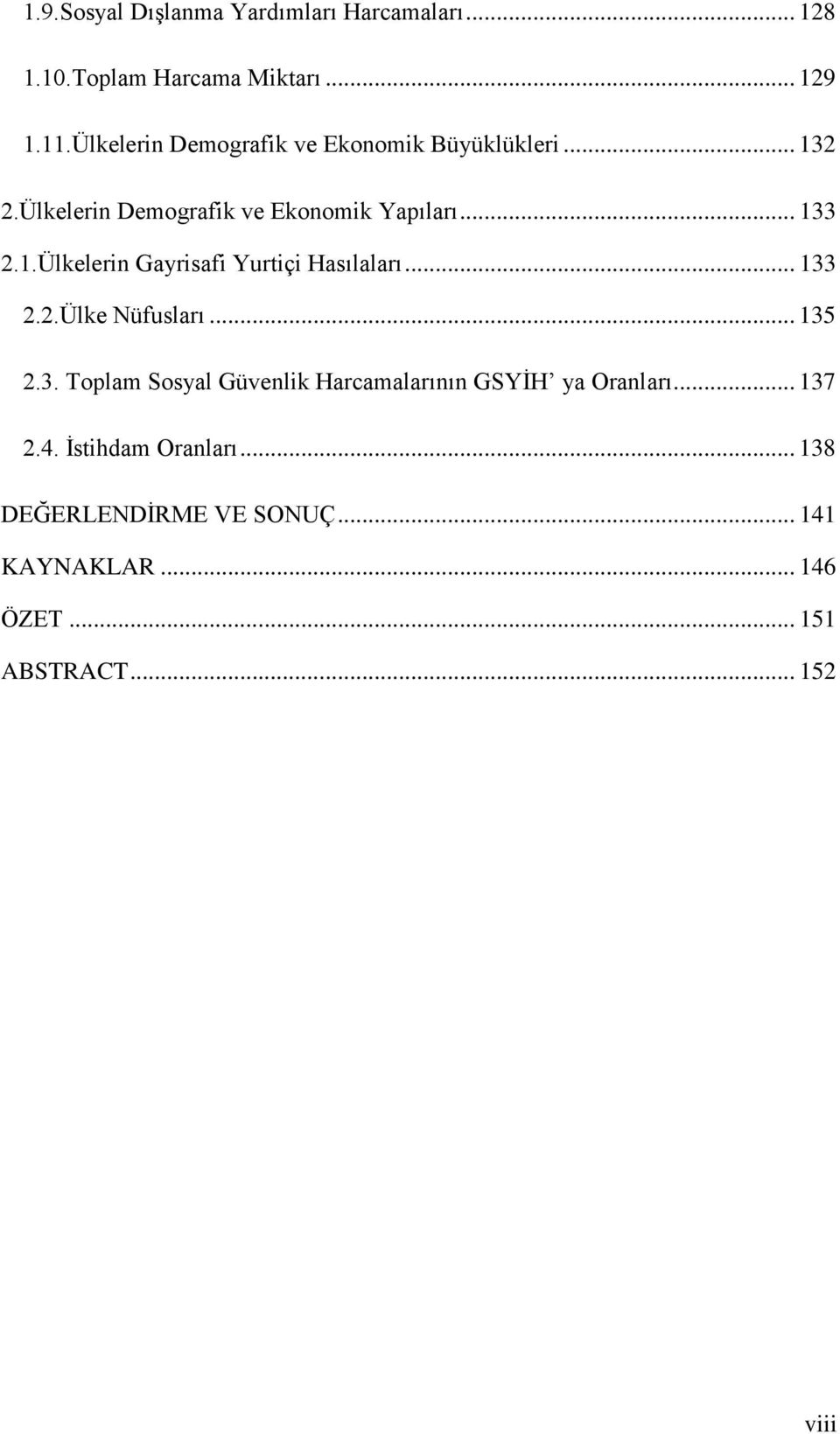 .. 133 2.2.Ülke Nüfusları... 135 2.3. Toplam Sosyal Güvenlik Harcamalarının GSYĠH ya Oranları... 137 2.4.