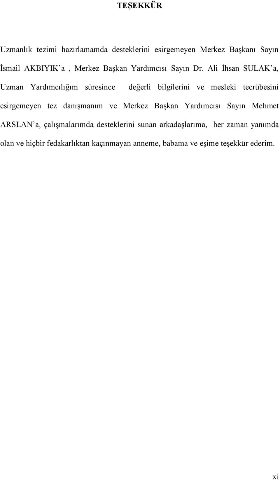 Ali Ġhsan SULAK a, Uzman Yardımcılığım süresince değerli bilgilerini ve mesleki tecrübesini esirgemeyen tez