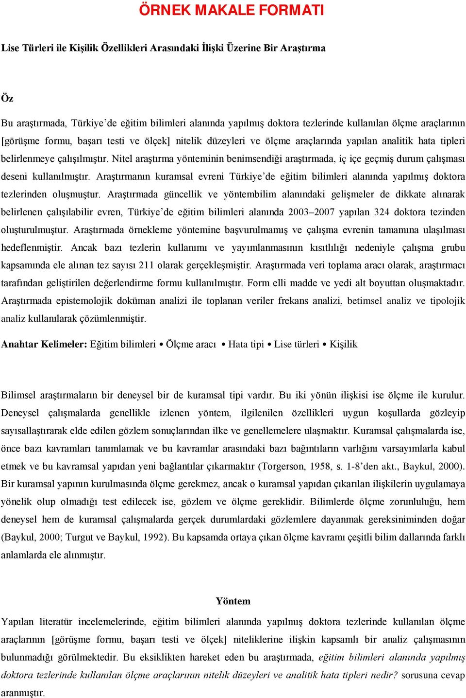 Nitel araştırma yönteminin benimsendiği araştırmada, iç içe geçmiş durum çalışması deseni kullanılmıştır.