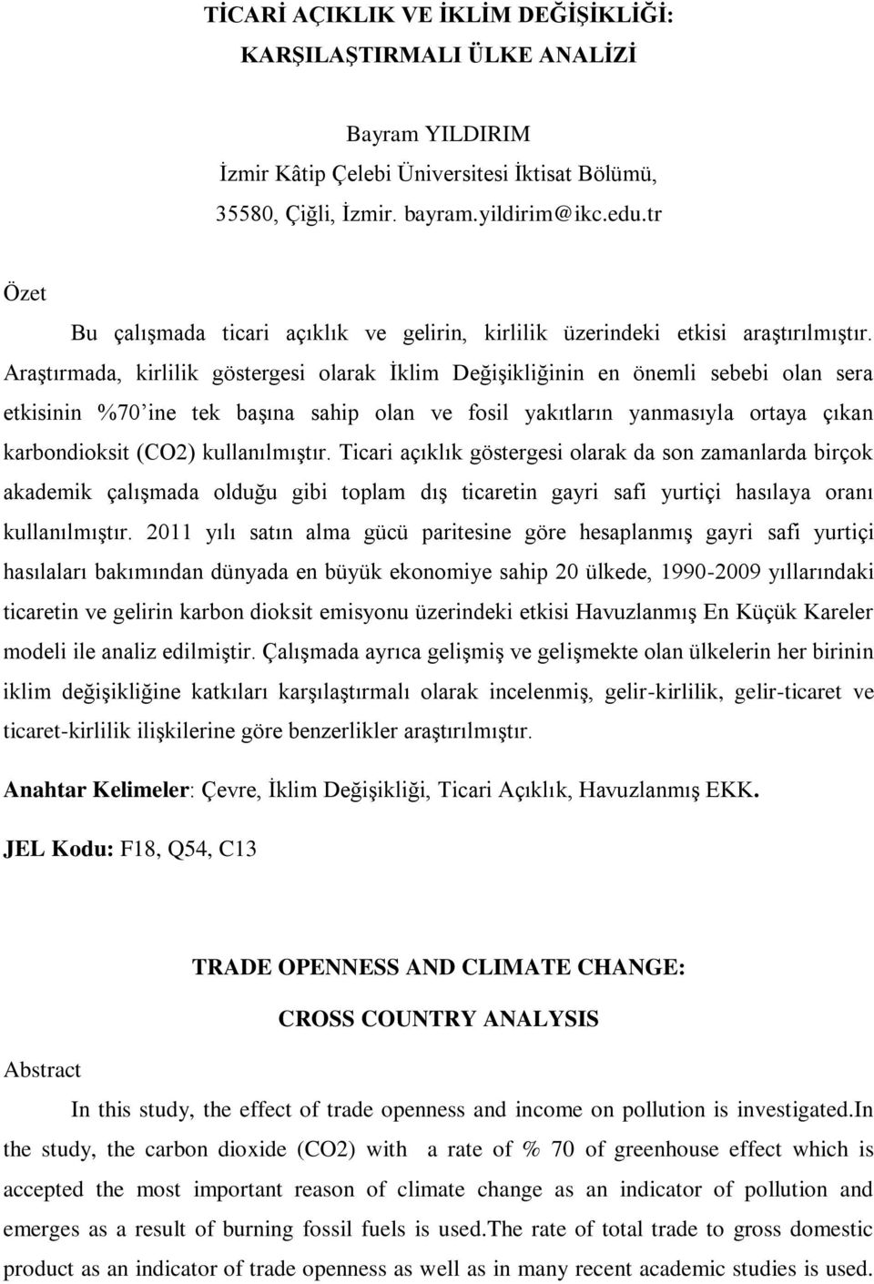 Araştırmada, kirlilik göstergesi olarak İklim Değişikliğinin en önemli sebebi olan sera etkisinin %70 ine tek başına sahip olan ve fosil yakıtların yanmasıyla ortaya çıkan karbondioksit (CO2)