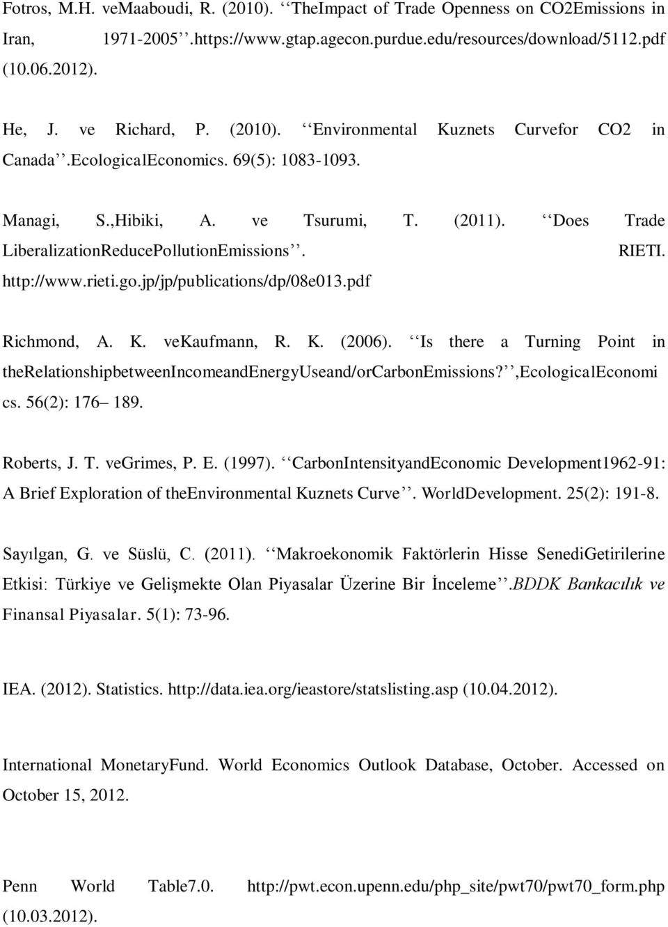 http://www.rieti.go.jp/jp/publications/dp/08e013.pdf Richmond, A. K. vekaufmann, R. K. (2006). Is there a Turning Point in therelationshipbetweenincomeandenergyuseand/orcarbonemissions?