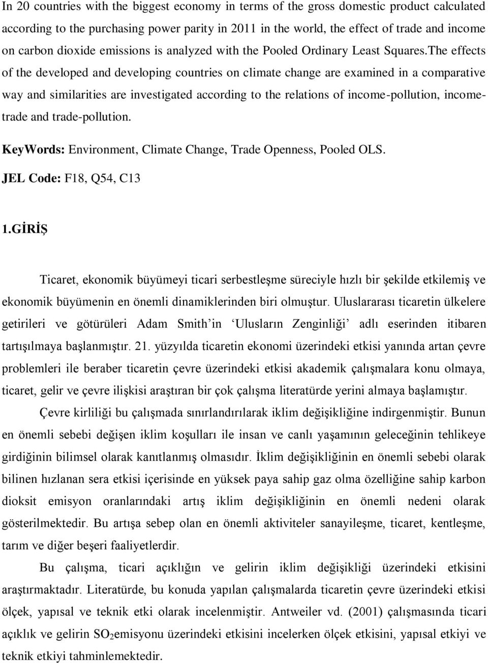 The effects of the developed and developing countries on climate change are examined in a comparative way and similarities are investigated according to the relations of income-pollution, incometrade