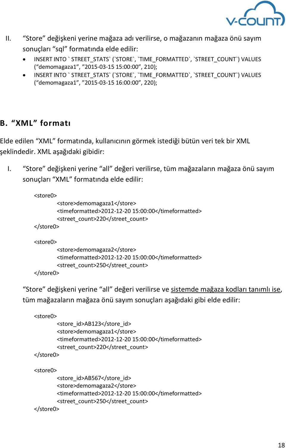 XML formatı Elde edilen XML formatında, kullanıcının görmek istediği bütün veri tek bir XML şeklindedir. XML aşağıdaki gibidir: I.