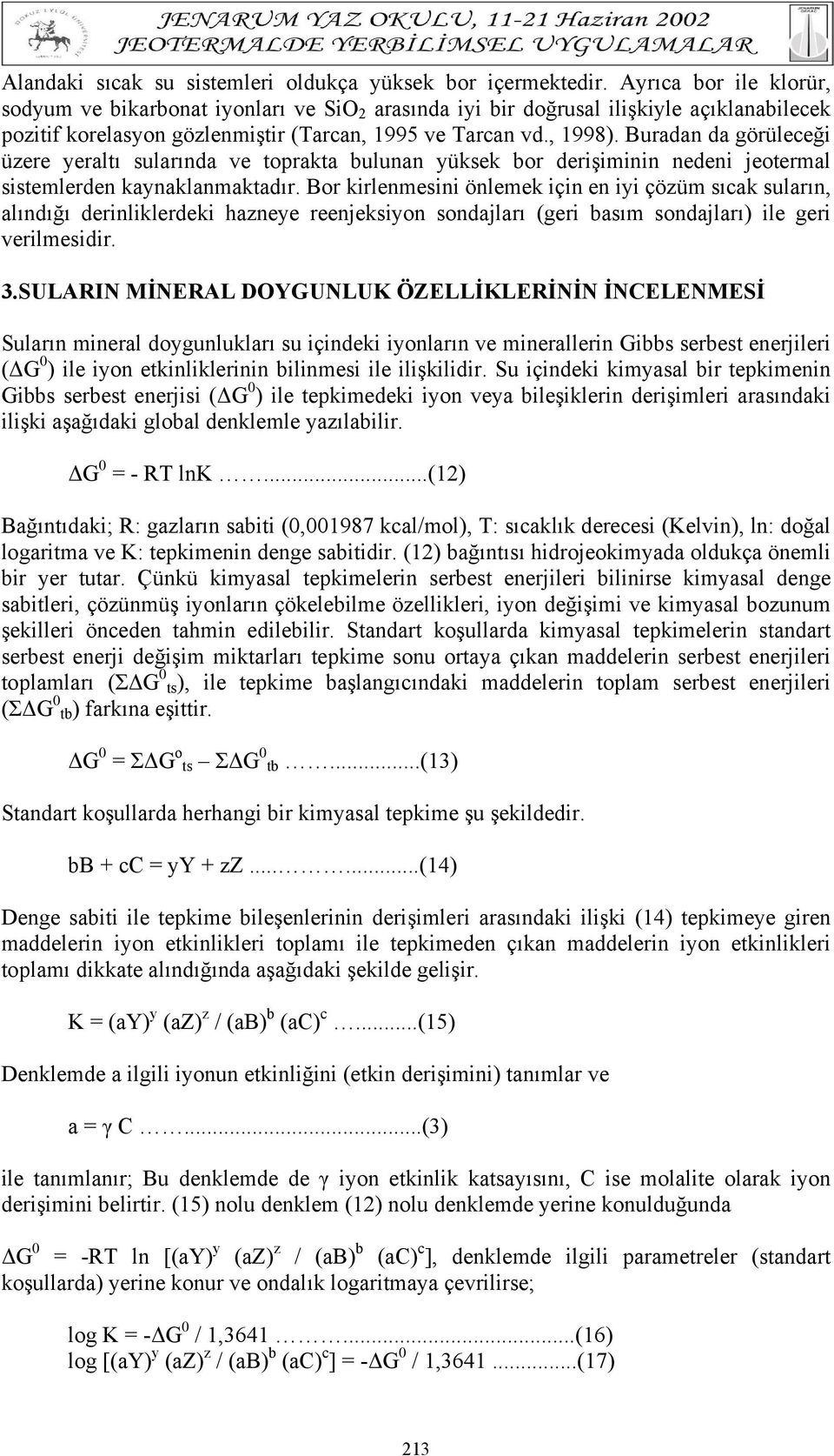 Buradan da görüleceği üzere yeraltı sularında ve toprakta bulunan yüksek bor derişiminin nedeni jeotermal sistemlerden kaynaklanmaktadır.