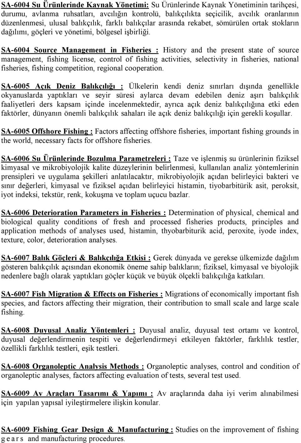 SA-6004 Source Management in Fisheries : History and the present state of source management, fishing license, control of fishing activities, selectivity in fisheries, national fisheries, fishing