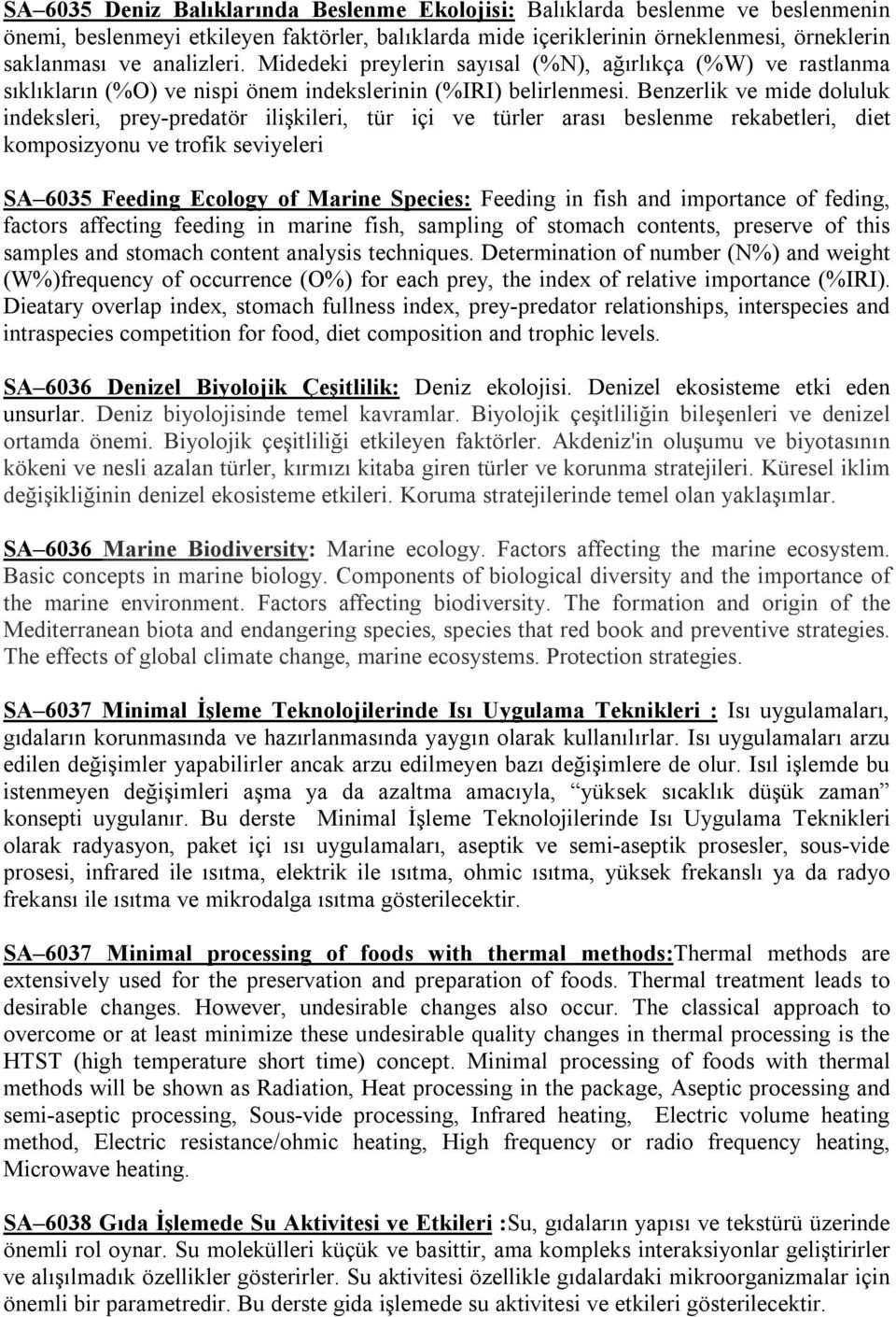 Benzerlik ve mide doluluk indeksleri, prey-predatör ilişkileri, tür içi ve türler arası beslenme rekabetleri, diet komposizyonu ve trofik seviyeleri SA 6035 Feeding Ecology of Marine Species: Feeding