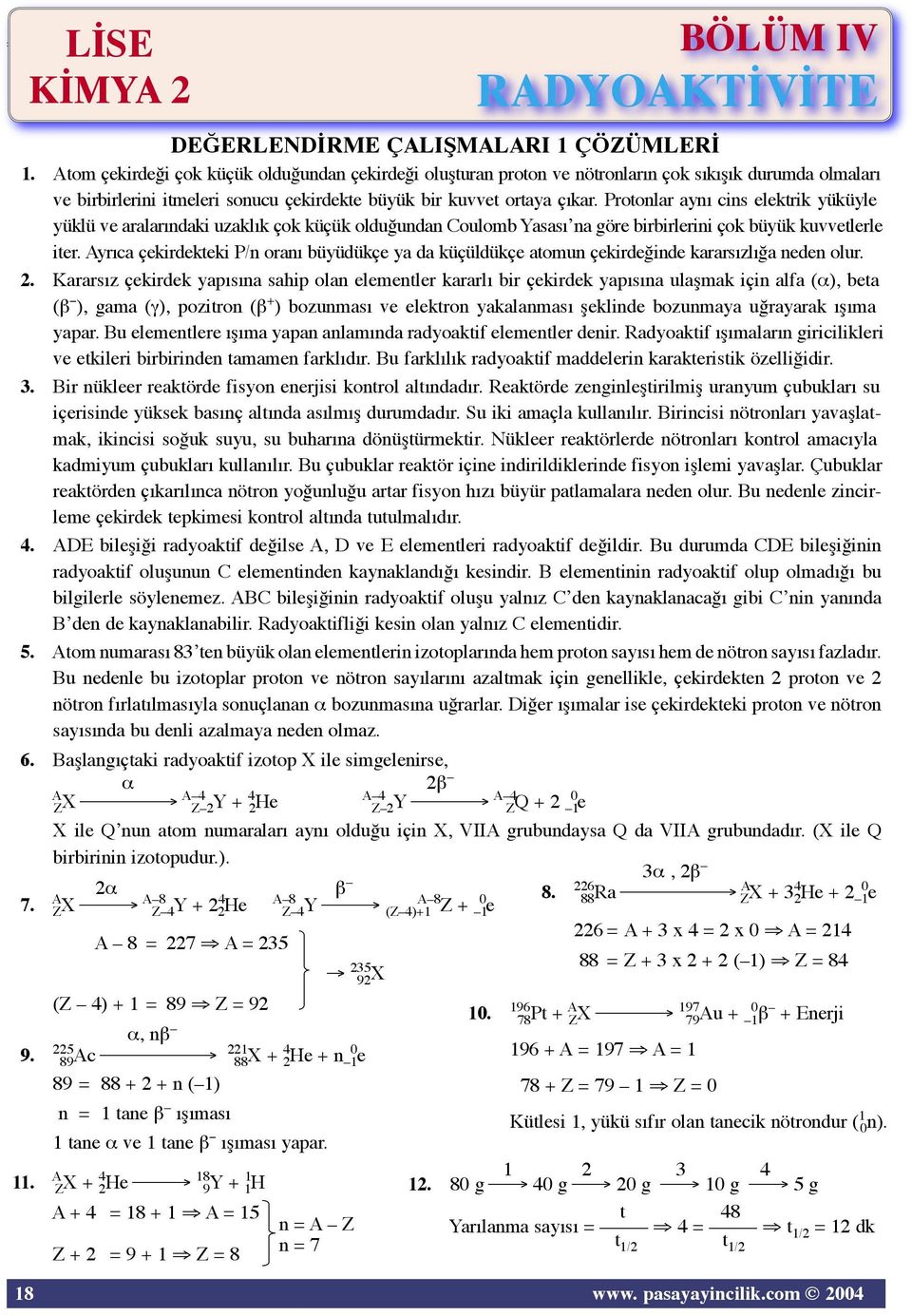 Protonlar aynı cins elektrik yüküyle yüklü ve aralarındaki uzaklık çok küçük olduğundan Coulomb Yasasıʼna göre birbirlerini çok büyük kuvvetlerle iter.