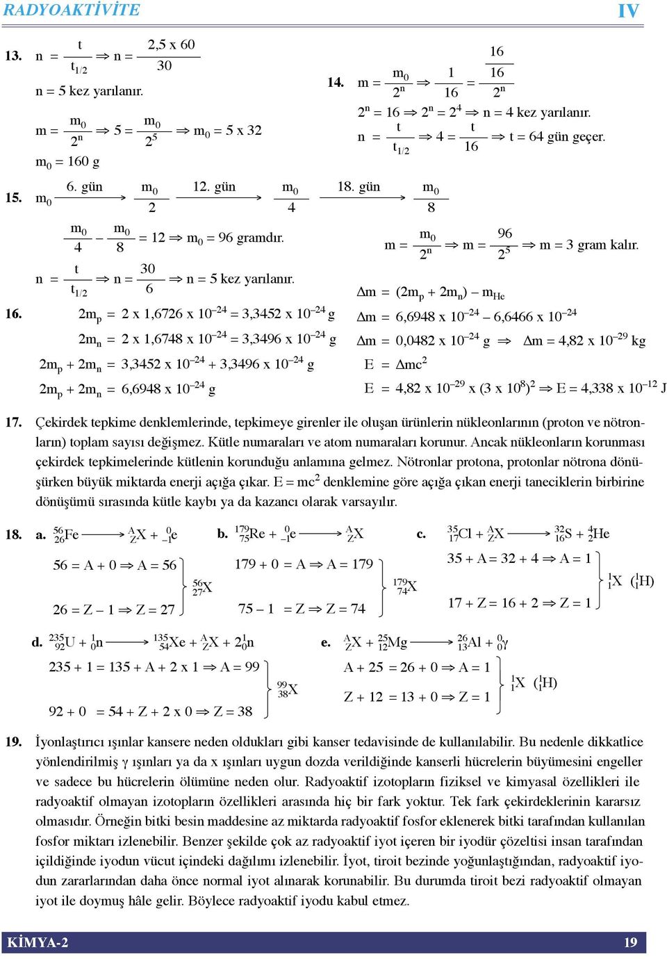 m p = x,676 x 0 4 = 3,345 x 0 4 g m n = x,6748 x 0 4 = 3,3496 x 0 4 g m p + m n = 3,345 x 0 4 + 3,3496 x 0 4 g m p + m n = 6,6948 x 0 4 g m 0 96 m = m = m = 3 gram kalır.