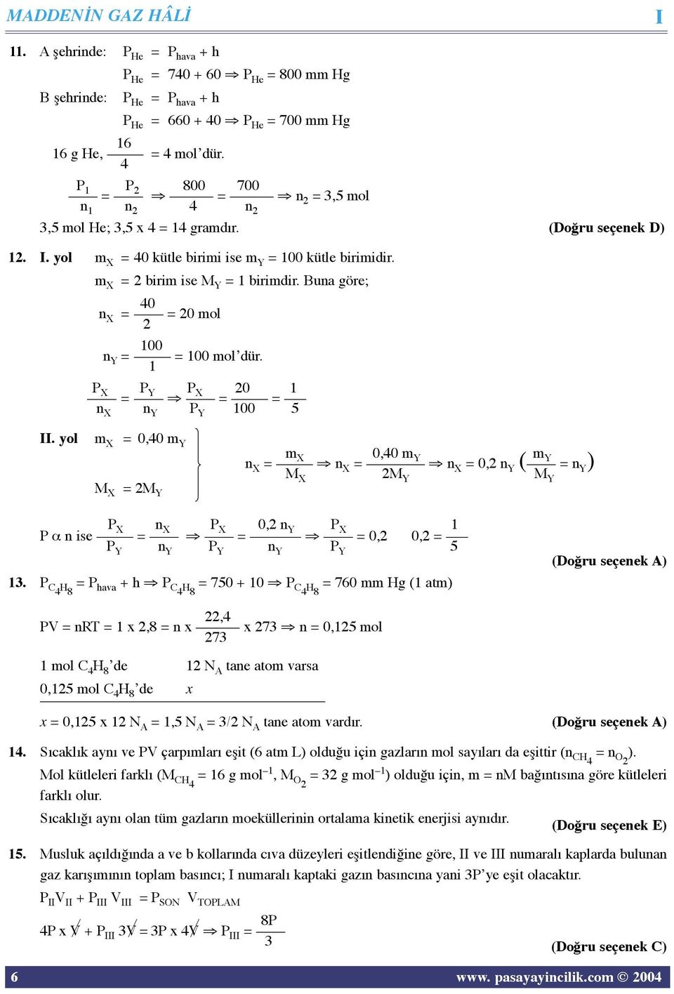 Buna göre; 40 n X = = 0 mol 00 n Y = = 00 molʼdür. P X P Y P X 0 = = = n X n Y P Y 00 5 II.