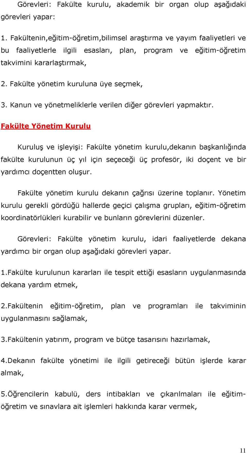 Fakülte yönetim kuruluna üye seçmek, 3. Kanun ve yönetmeliklerle verilen diğer görevleri yapmaktır.