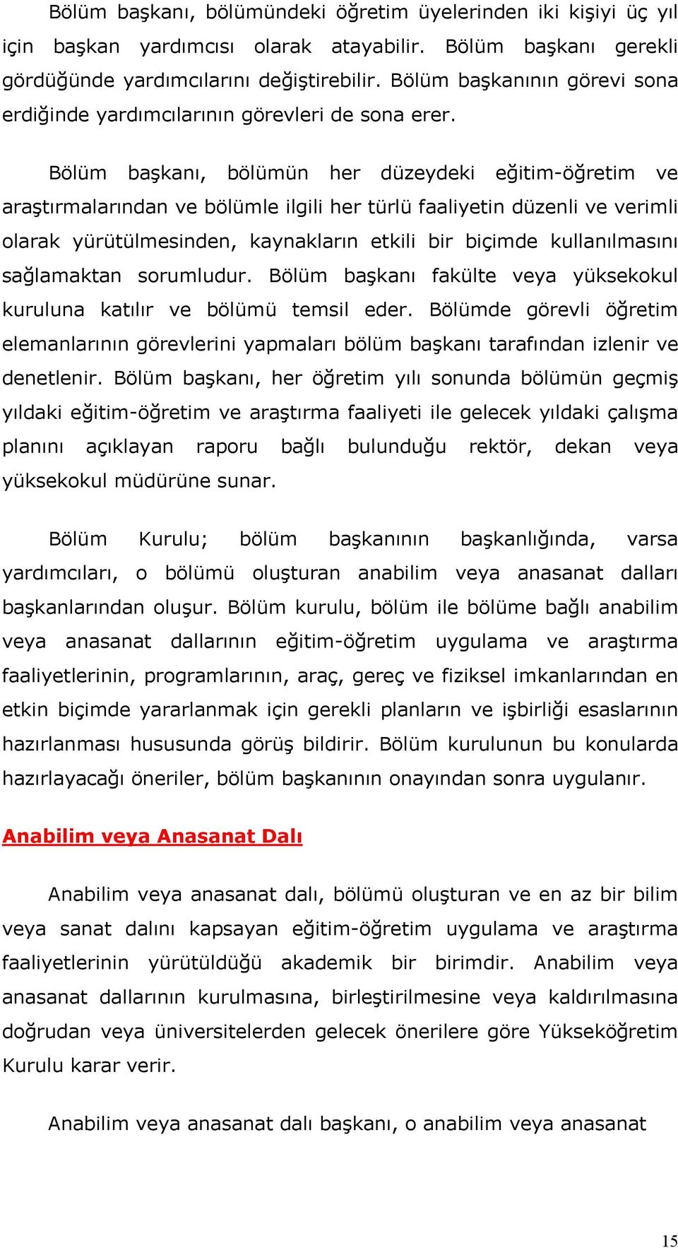 Bölüm başkanı, bölümün her düzeydeki eğitim-öğretim ve araştırmalarından ve bölümle ilgili her türlü faaliyetin düzenli ve verimli olarak yürütülmesinden, kaynakların etkili bir biçimde