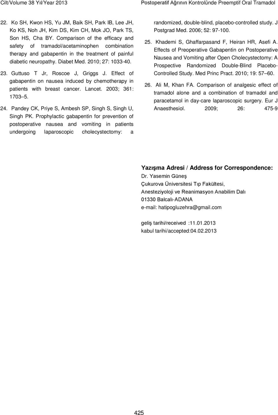 Comparison of the efficacy and safety of tramadol/acetaminophen combination therapy and gabapentin in the treatment of painful diabetic neuropathy. Diabet Med. 2010; 27: 1033-40. 23.