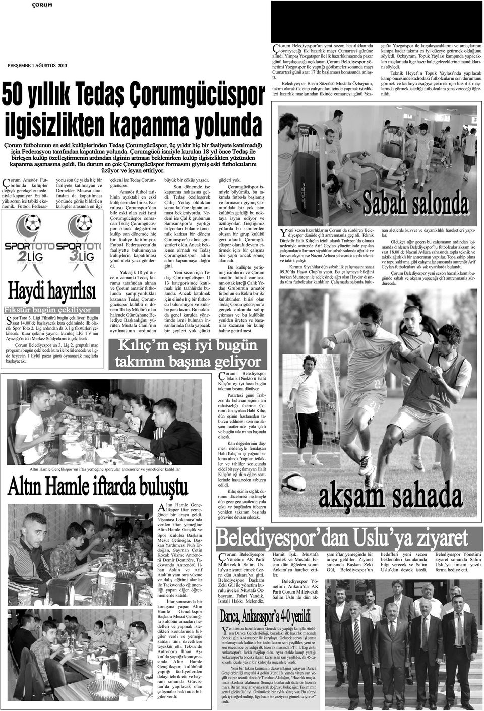 Bu durum en çok Çorumgücüspor formasýný giymiþ eski futbolcularýný üzüyor ve isyan ettiriyor. Ç orum Amatör Futbolunda kulüpler deðiþik gerekçeler nedeniyle kapanýyor.