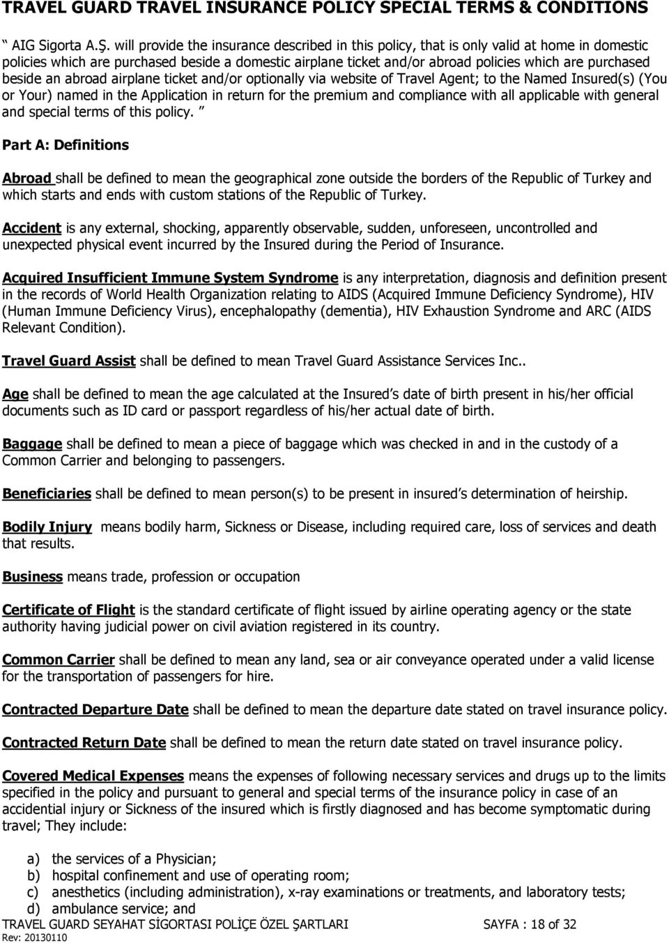 beside an abroad airplane ticket and/or optionally via website of Travel Agent; to the Named Insured(s) (You or Your) named in the Application in return for the premium and compliance with all