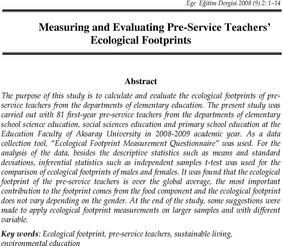 The present study was carried out with 81 first-year pre-service teachers from the departments of elementary school science education, social sciences education and primary school education at the