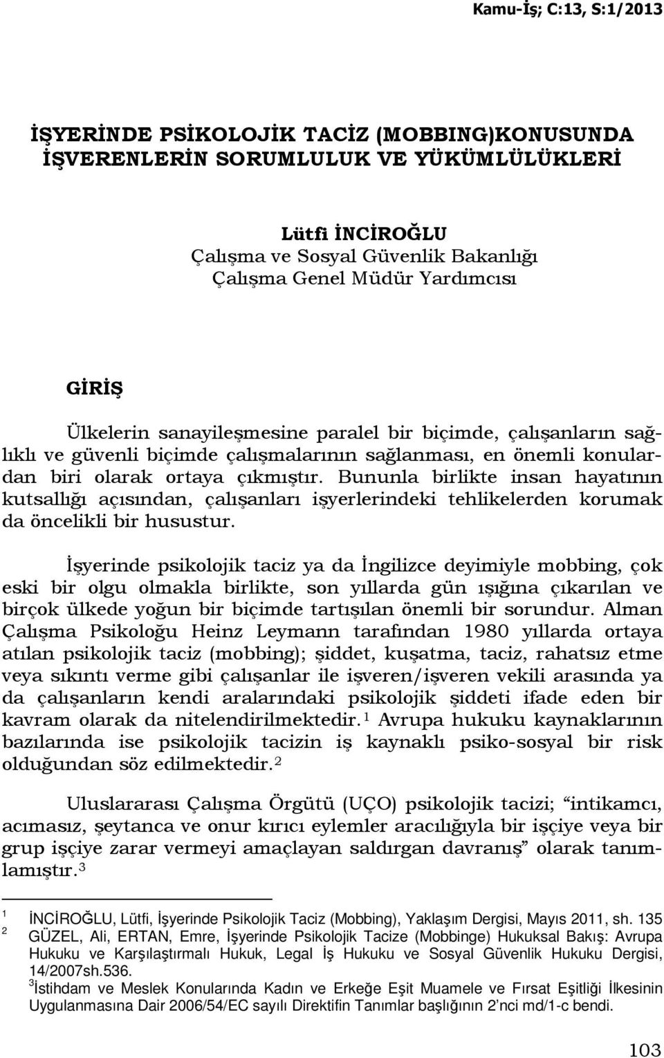 Bununla birlikte insan hayatının kutsallığı açısından, çalışanları işyerlerindeki tehlikelerden korumak da öncelikli bir husustur.