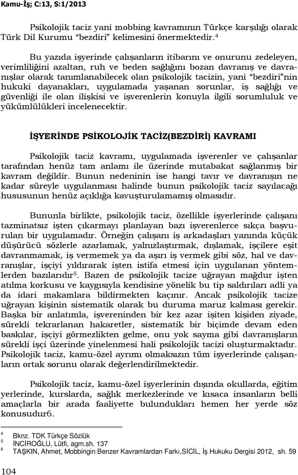 bezdiri nin hukuki dayanakları, uygulamada yaşanan sorunlar, iş sağlığı ve güvenliği ile olan ilişkisi ve işverenlerin konuyla ilgili sorumluluk ve yükümlülükleri incelenecektir.