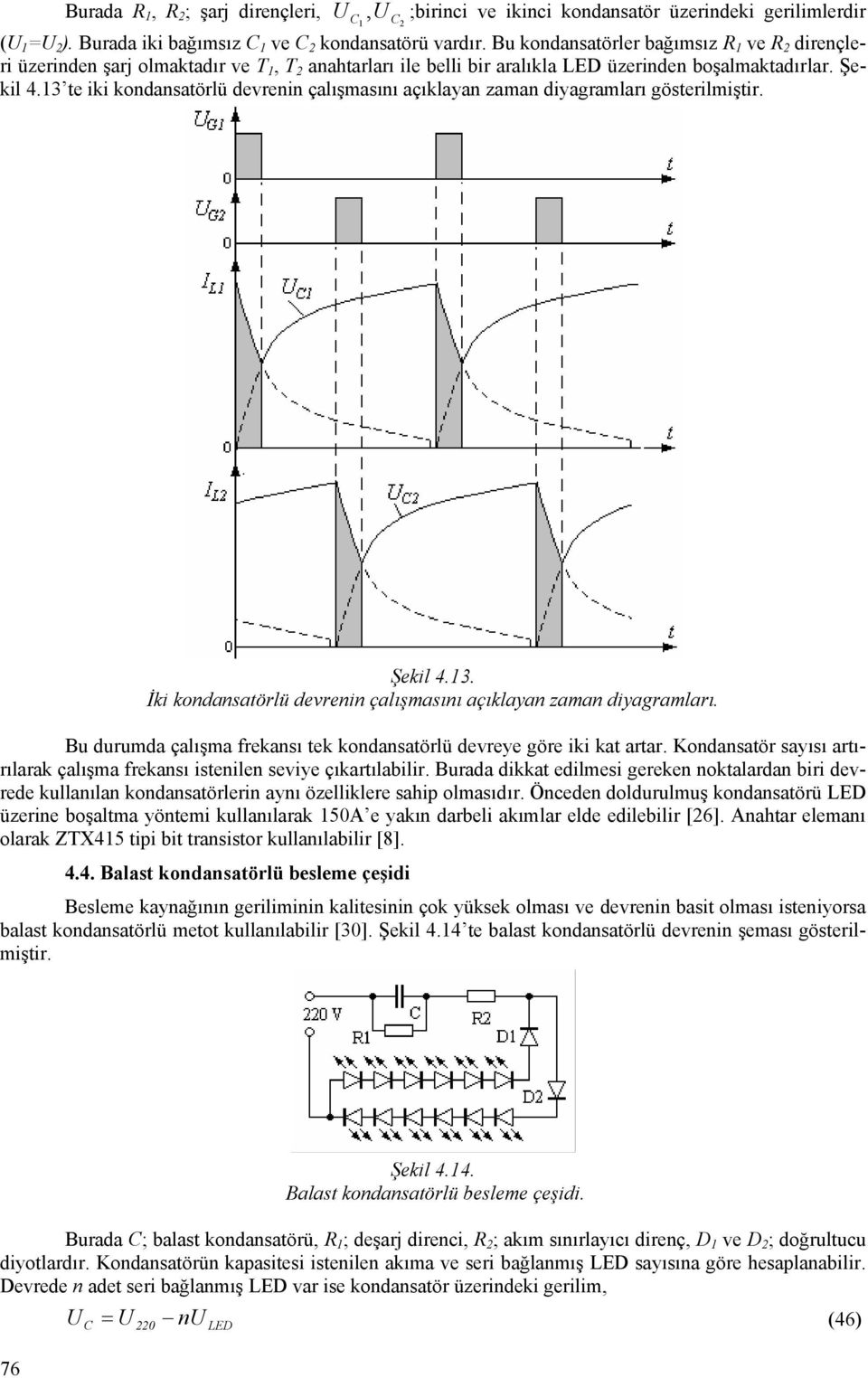 3 e iki kondansaörlü devrenin çalışasını açıklayan zaan diyagraları göserilişir. Şekil 4.3. İki kondansaörlü devrenin çalışasını açıklayan zaan diyagraları.