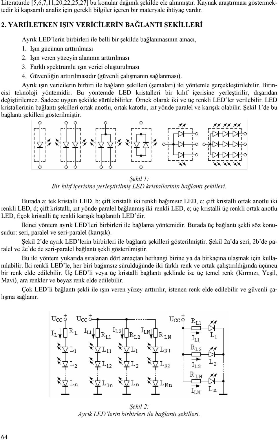 Farklı spekrulu ışın verici oluşurulası 4. Güvenliğin arırılasıdır (güvenli çalışanın sağlanası). Ayrık ışın vericilerin birbiri ile bağlanı şekilleri (şeaları) iki yönele gerçekleşirilebilir.