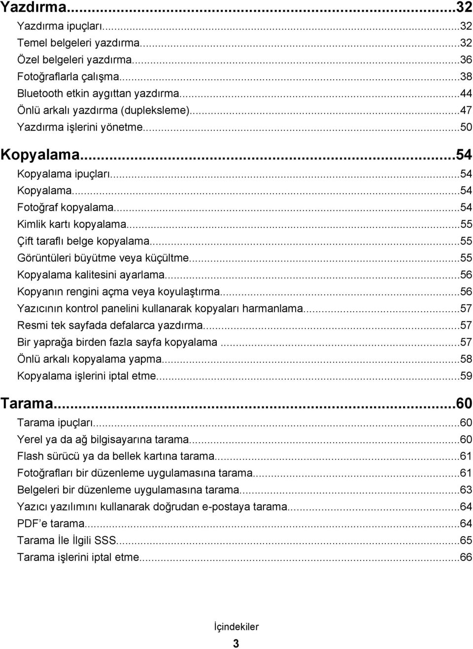 ..55 Görüntüleri büyütme veya küçültme...55 Kopyalama kalitesini ayarlama...56 Kopyanın rengini açma veya koyulaştırma...56 Yazıcının kontrol panelini kullanarak kopyaları harmanlama.