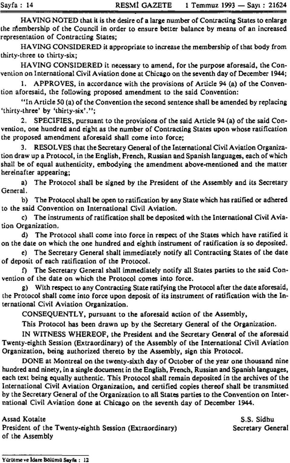 necessary to amend, for the purpose aforesaid, the Convention on International Civil Aviation done at Chicago on the seventh day of December 1944; 1.
