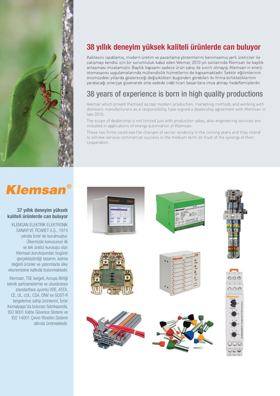 Bayilik kapsamı sadece ürün satışı ile sınırlı olmayıp, Klemsan ın enerji otomasyonu uygulamalarında mühendislik hizmetlerini de kapsamaktadır.