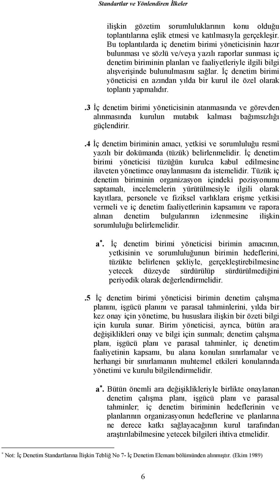 sağlar. İç denetim birimi yöneticisi en azından yılda bir kurul ile özel olarak toplantı yapmalıdır.