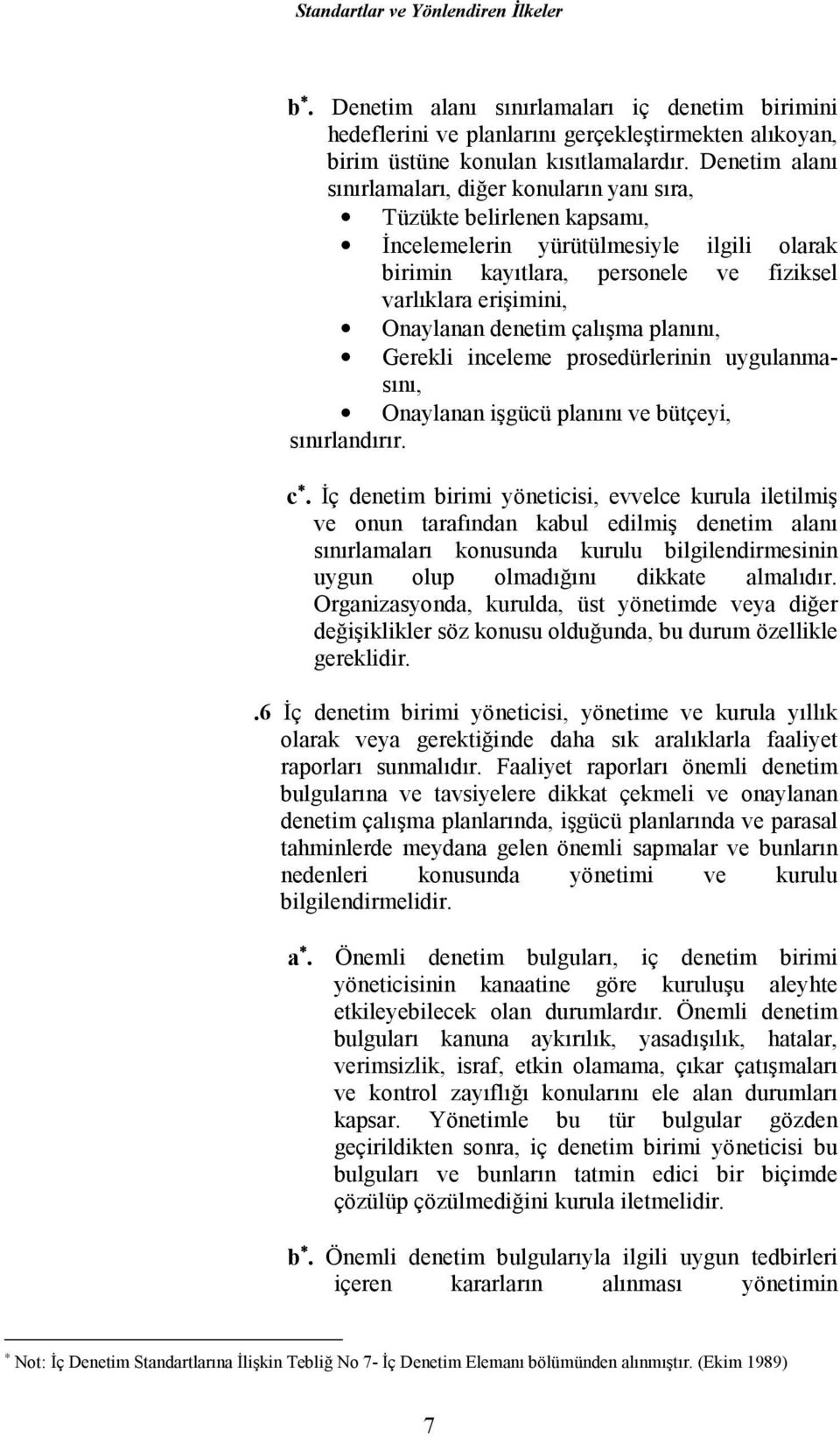 denetim çalışma planını, Gerekli inceleme prosedürlerinin uygulanmasını, Onaylanan işgücü planını ve bütçeyi, sınırlandırır. c.