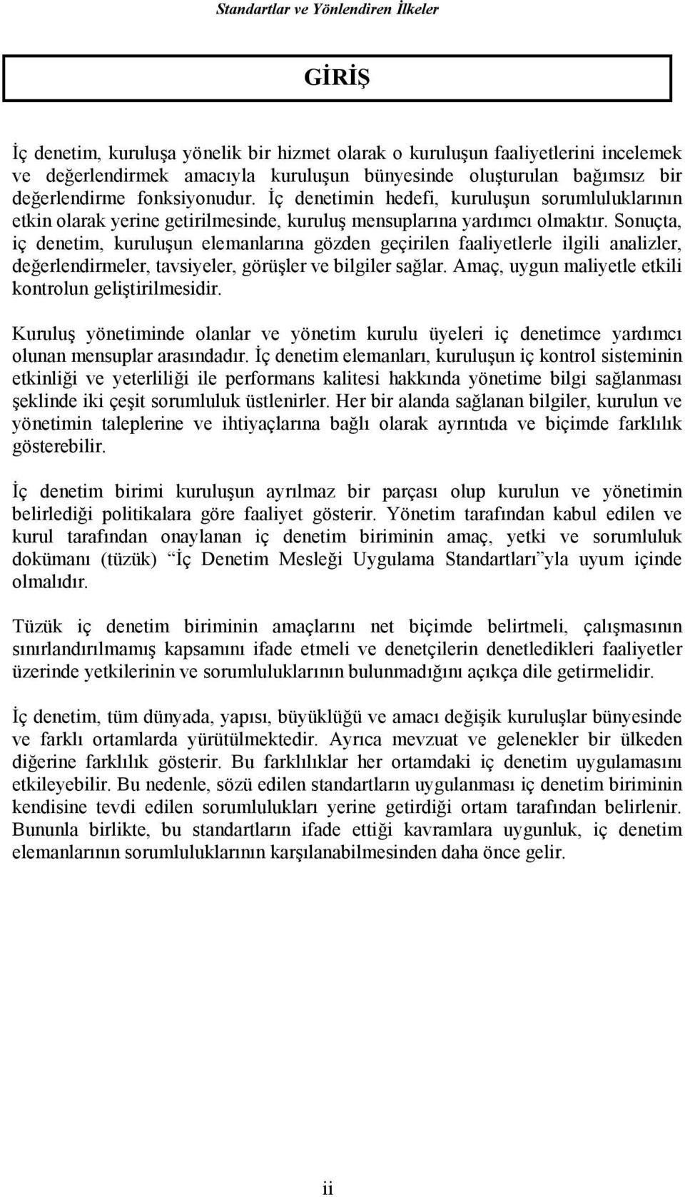 Sonuçta, iç denetim, kuruluşun elemanlarına gözden geçirilen faaliyetlerle ilgili analizler, değerlendirmeler, tavsiyeler, görüşler ve bilgiler sağlar.