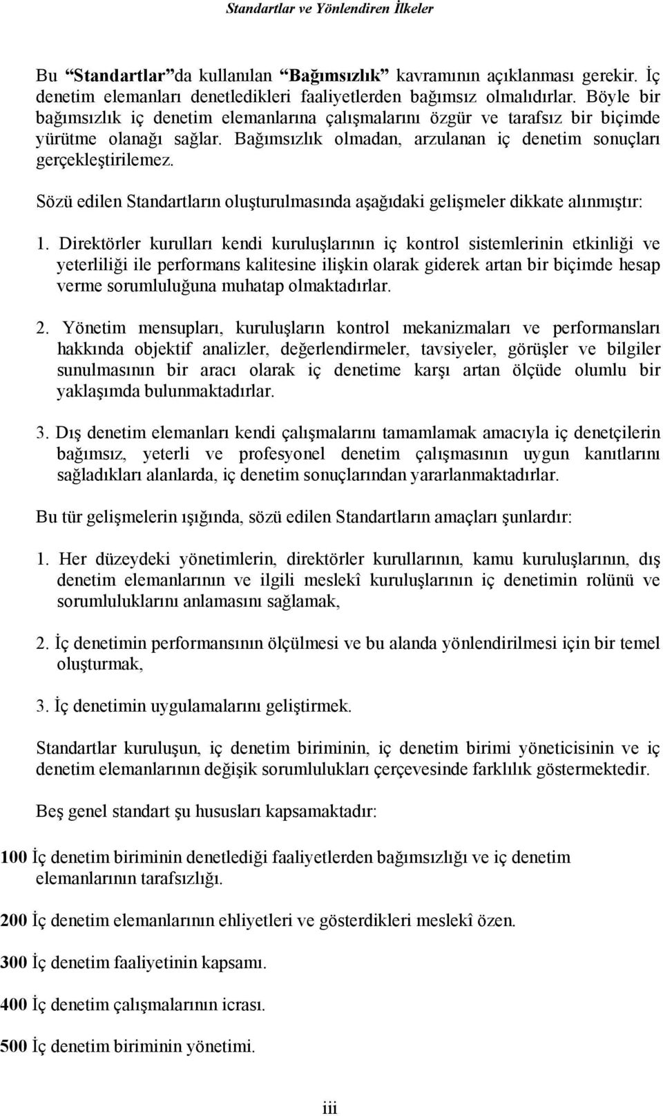 Sözü edilen Standartların oluşturulmasında aşağıdaki gelişmeler dikkate alınmıştır: 1.