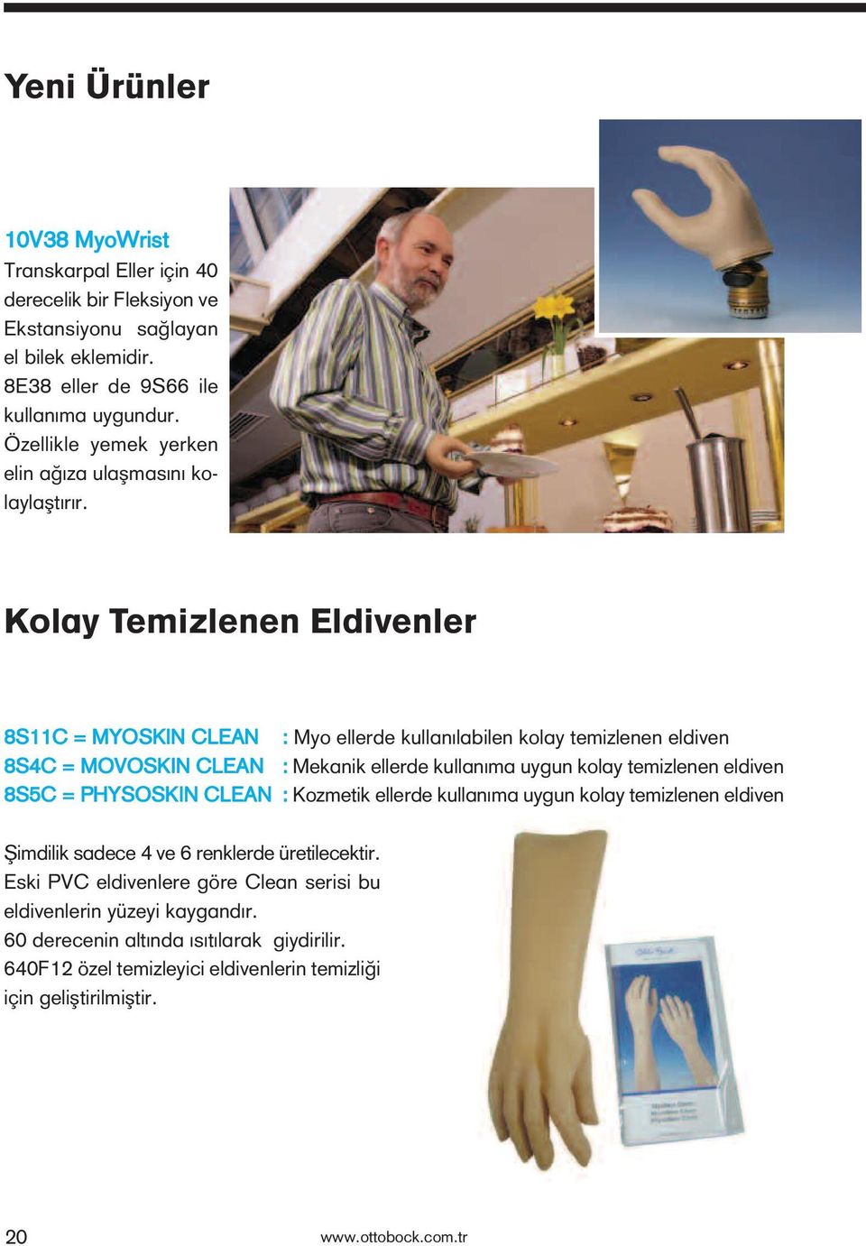 Kolay Temizlenen Eldivenler 8S11C = MYOSKIN CLEAN : Myo ellerde kullanılabilen kolay temizlenen eldiven 8S4C = MOVOSKIN CLEAN : Mekanik ellerde kullanıma uygun kolay temizlenen eldiven