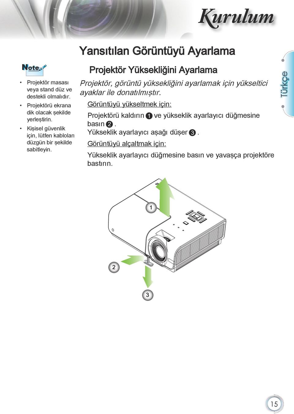 Projektör Yüksekliğini Ayarlama Projektör, görüntü yüksekliğini ayarlamak için yükseltici ayaklar ile donatılmıştır.