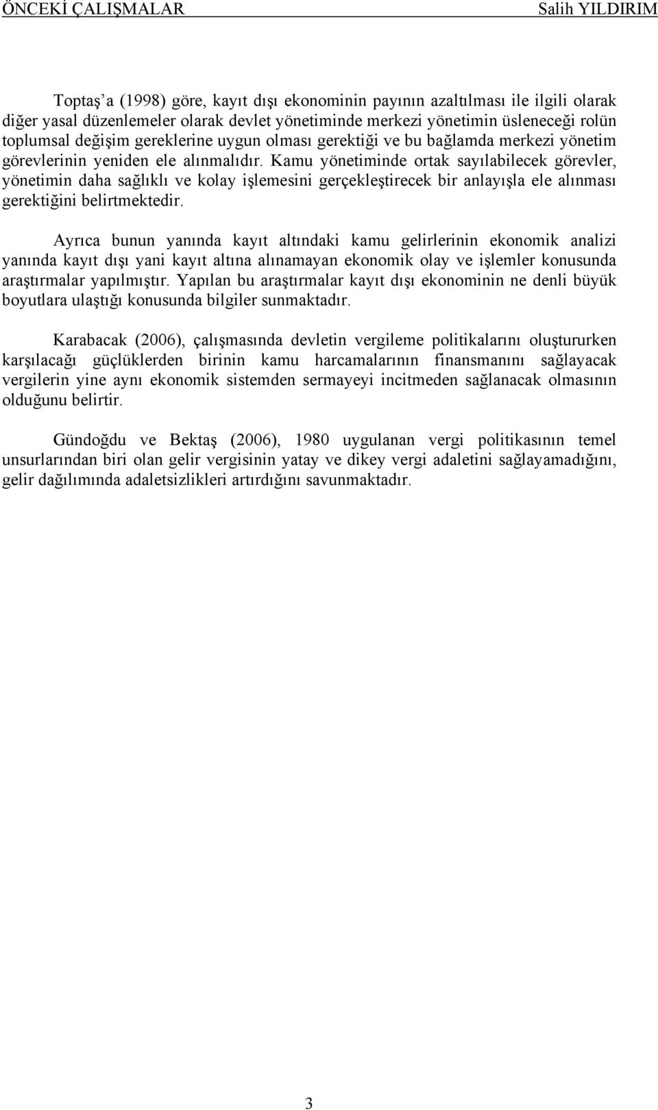 Kamu yönetiminde ortak sayılabilecek görevler, yönetimin daha sağlıklı ve kolay işlemesini gerçekleştirecek bir anlayışla ele alınması gerektiğini belirtmektedir.