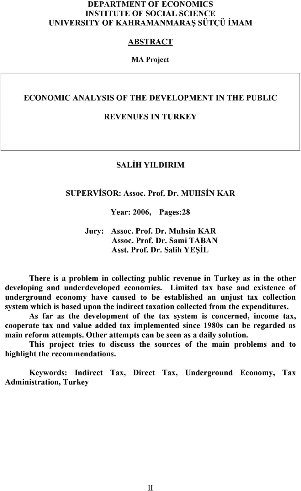 Limited tax base and existence of underground economy have caused to be established an unjust tax collection system which is based upon the indirect taxation collected from the expenditures.