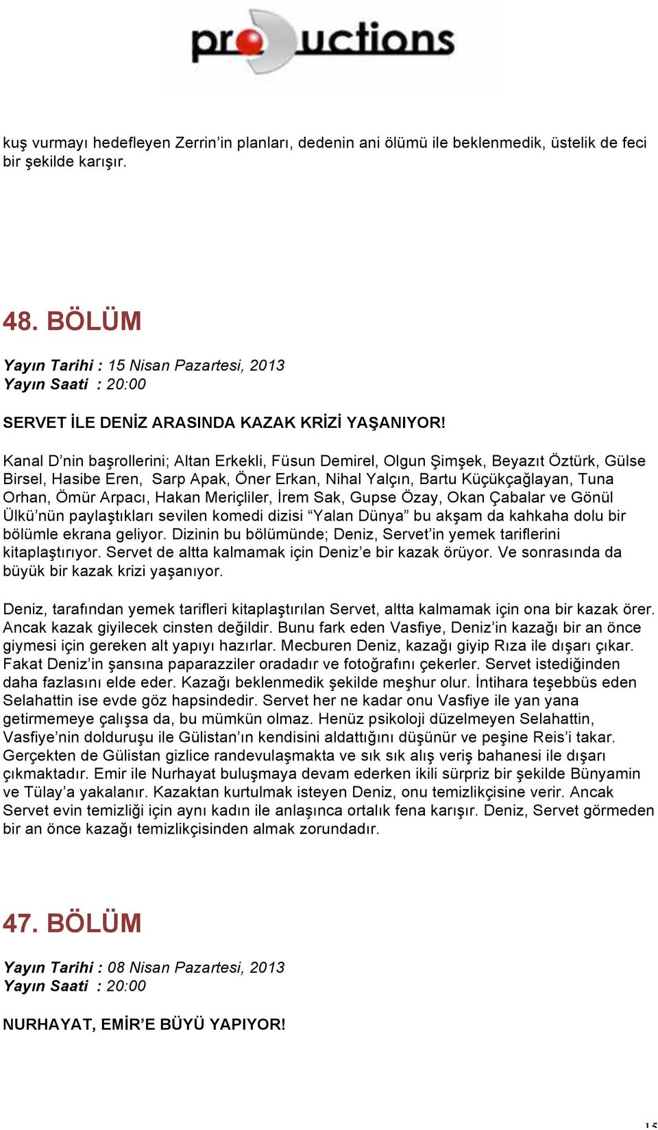 Ülkü nün paylaştıkları sevilen komedi dizisi Yalan Dünya bu akşam da kahkaha dolu bir bölümle ekrana geliyor. Dizinin bu bölümünde; Deniz, Servet in yemek tariflerini kitaplaştırıyor.