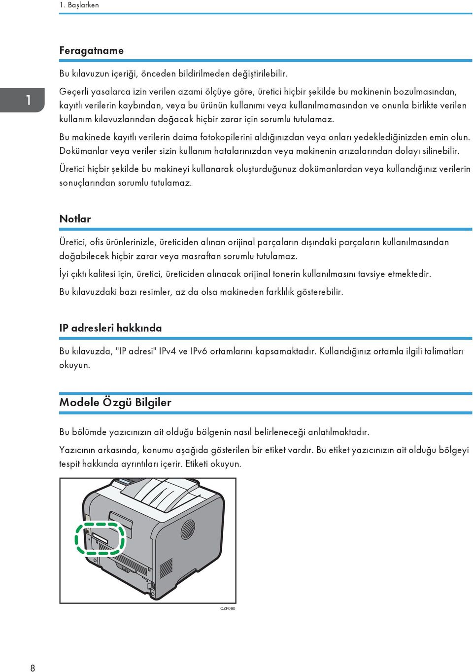 verilen kullanım kılavuzlarından doğacak hiçbir zarar için sorumlu tutulamaz. Bu makinede kayıtlı verilerin daima fotokopilerini aldığınızdan veya onları yedeklediğinizden emin olun.