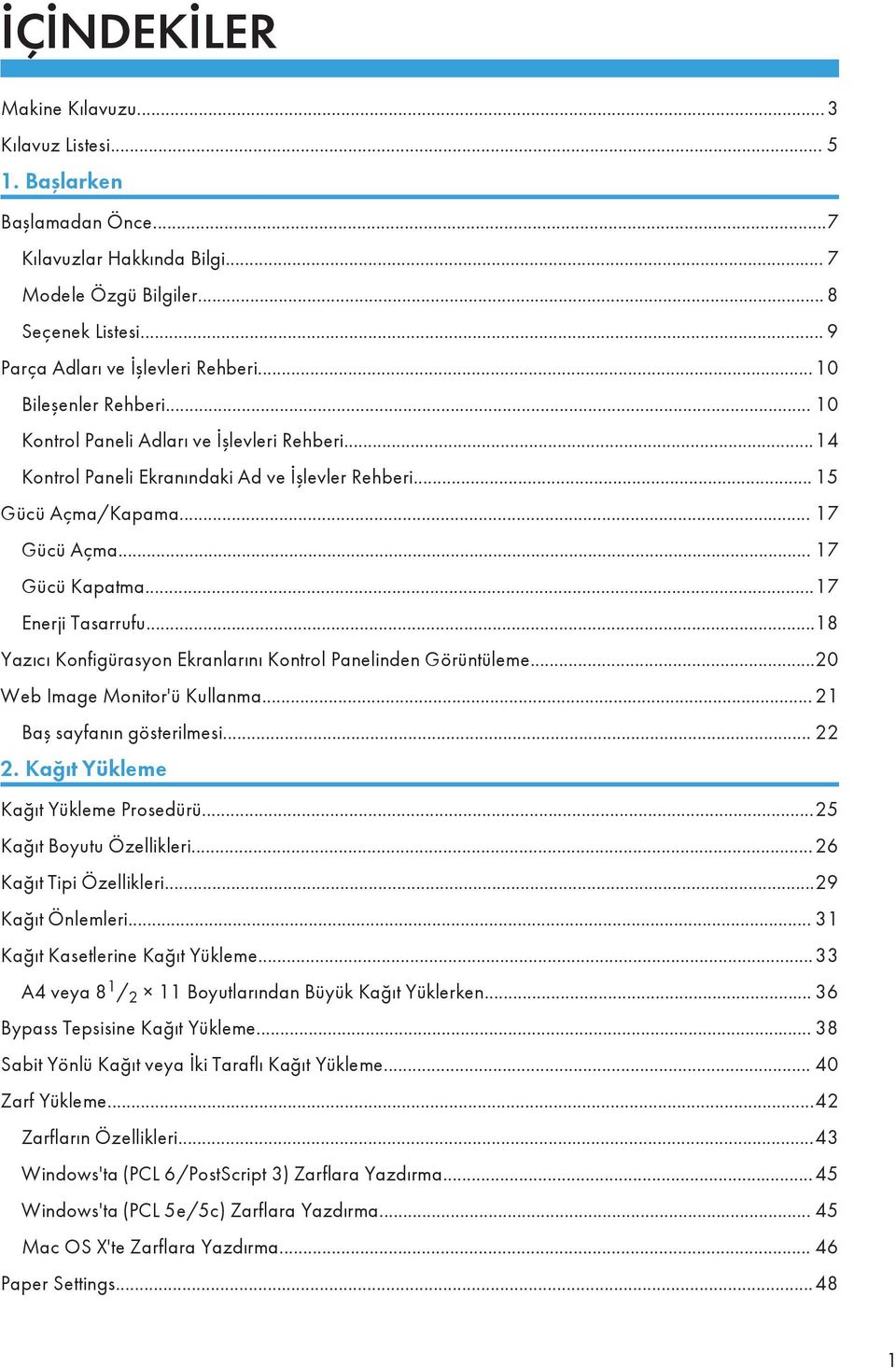 ..17 Enerji Tasarrufu...18 Yazıcı Konfigürasyon Ekranlarını Kontrol Panelinden Görüntüleme...20 Web Image Monitor'ü Kullanma... 21 Baş sayfanın gösterilmesi... 22 2.