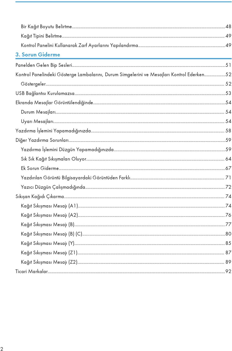 ..54 Durum Mesajları... 54 Uyarı Mesajları... 54 Yazdırma İşlemini Yapamadığınızda... 58 Diğer Yazdırma Sorunları...59 Yazdırma İşlemini Düzgün Yapamadığınızda...59 Sık Sık Kağıt Sıkışmaları Oluyor.