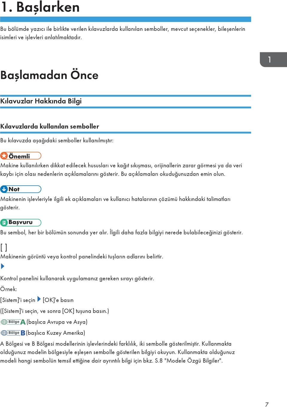 orijinallerin zarar görmesi ya da veri kaybı için olası nedenlerin açıklamalarını gösterir. Bu açıklamaları okuduğunuzdan emin olun.