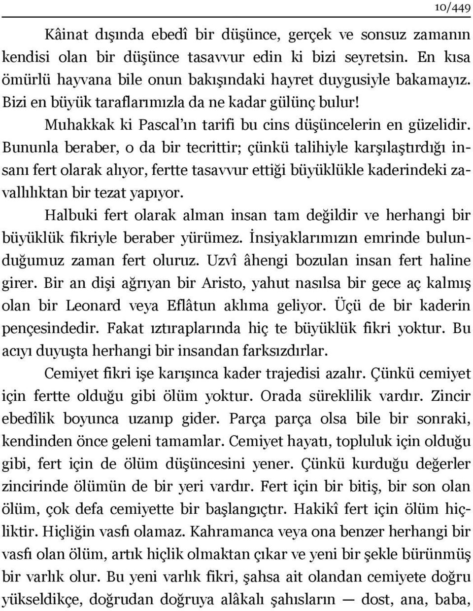 Bununla beraber, o da bir tecrittir; çünkü talihiyle karşılaştırdığı insanı fert olarak alıyor, fertte tasavvur ettiği büyüklükle kaderindeki zavallılıktan bir tezat yapıyor.