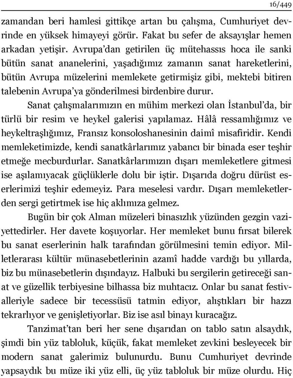 ya gönderilmesi birdenbire durur. Sanat çalışmalarımızın en mühim merkezi olan İstanbul da, bir türlü bir resim ve heykel galerisi yapılamaz.