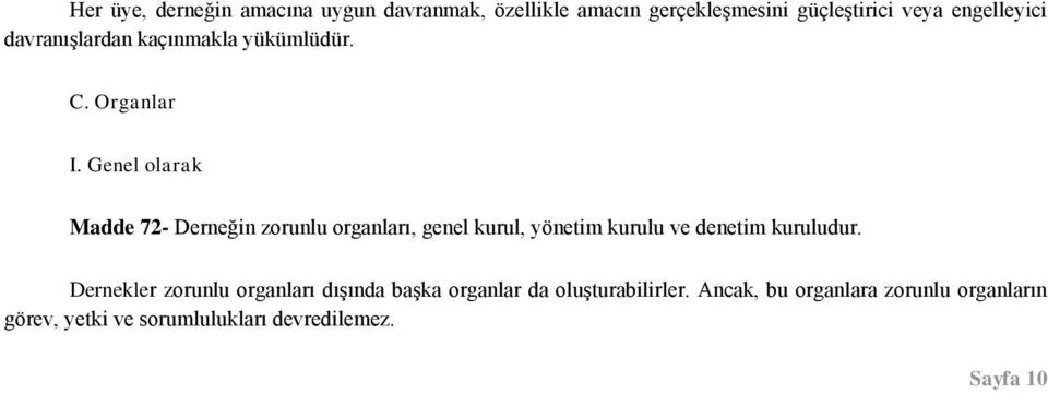 Genel olarak Madde 72- Derneğin zorunlu organları, genel kurul, yönetim kurulu ve denetim kuruludur.